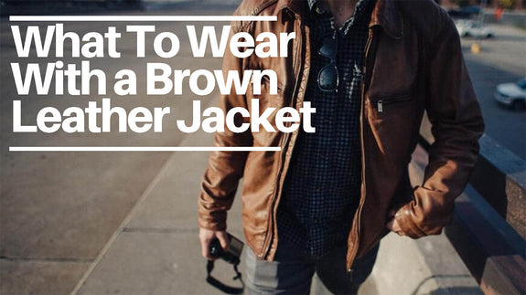 What To Wear With a Brown Leather Jacket